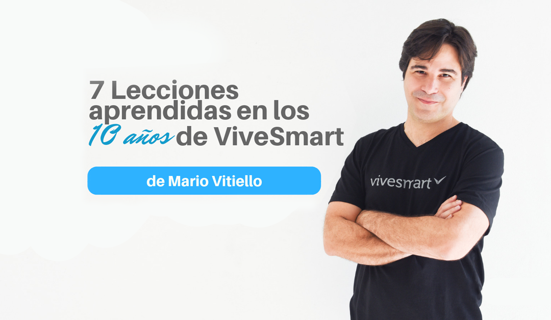 7 Lecciones en 10 años de ViveSmart por Mario Vitiello